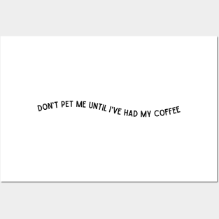 Don't Pet Me Until I've Had My Coffee Posters and Art